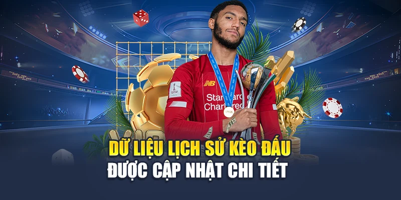 Dữ liệu lịch sử kèo đấu được cập nhật chi tiết 