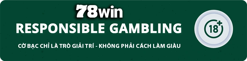 78win ⚜️ 78wincom - TRANG CHỦ 78win.com TẶNG 78K ĐĂNG KÝ 78 win CHƠI WORLDCUP Số Đỏ Casino Com 11 78WIN responsible gambling banner